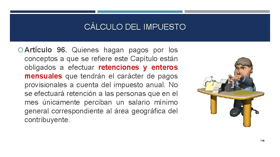 CÁLCULO DEL IMPUESTO Artículo 96. Quienes hagan pagos por los conceptos a que se