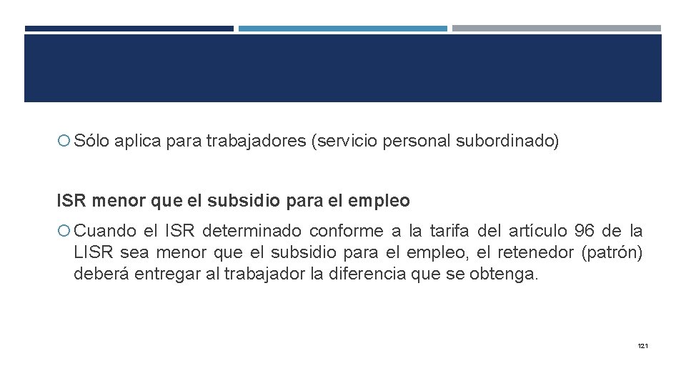  Sólo aplica para trabajadores (servicio personal subordinado) ISR menor que el subsidio para