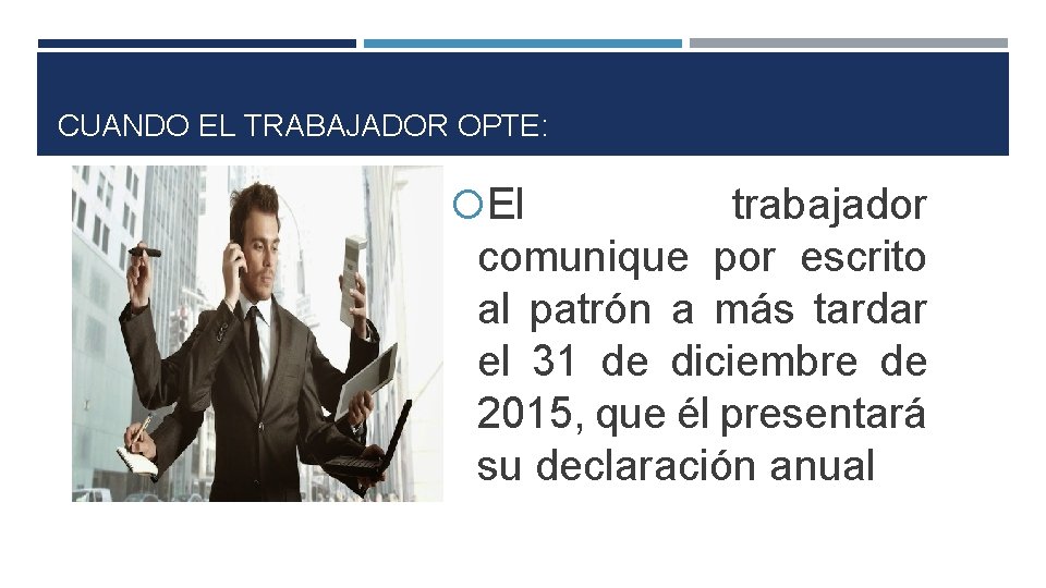 CUANDO EL TRABAJADOR OPTE: El trabajador comunique por escrito al patrón a más tardar