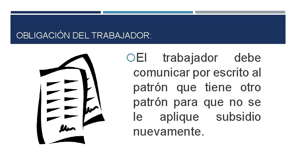 OBLIGACIÓN DEL TRABAJADOR: El trabajador debe comunicar por escrito al patrón que tiene otro