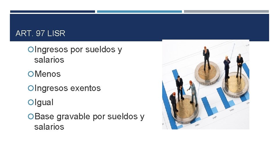 ART. 97 LISR Ingresos por sueldos y salarios Menos Ingresos exentos Igual Base gravable