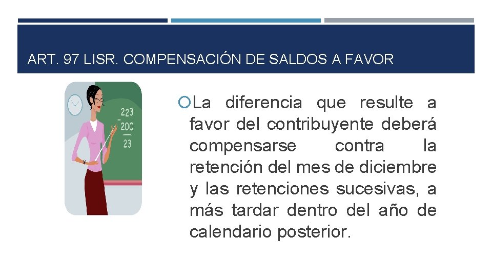 ART. 97 LISR. COMPENSACIÓN DE SALDOS A FAVOR La diferencia que resulte a favor