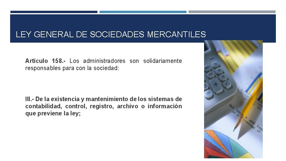 LEY GENERAL DE SOCIEDADES MERCANTILES Artículo 158. - Los administradores son solidariamente responsables para