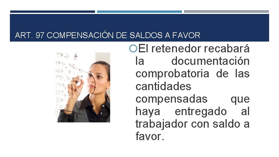 ART. 97 COMPENSACIÓN DE SALDOS A FAVOR El retenedor recabará la documentación comprobatoria de