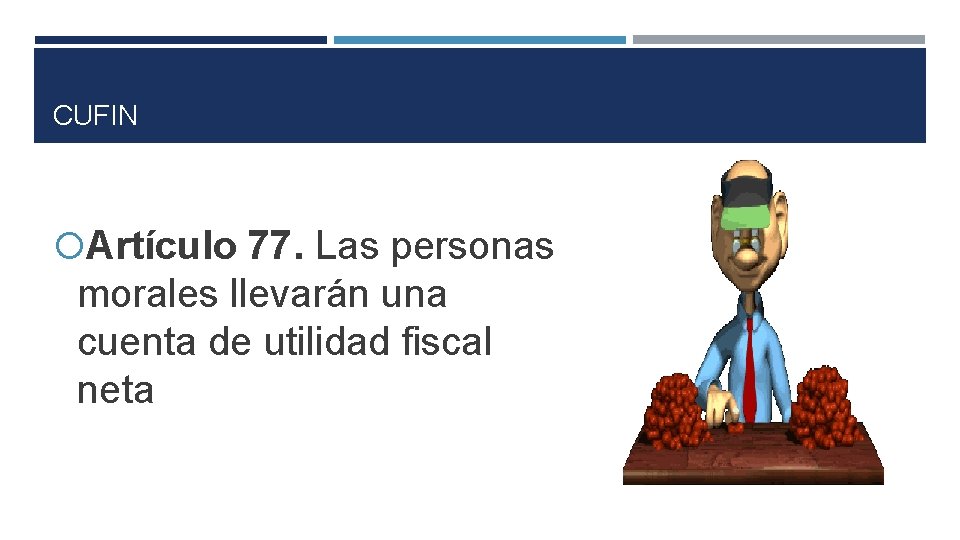 CUFIN Artículo 77. Las personas morales llevarán una cuenta de utilidad fiscal neta 