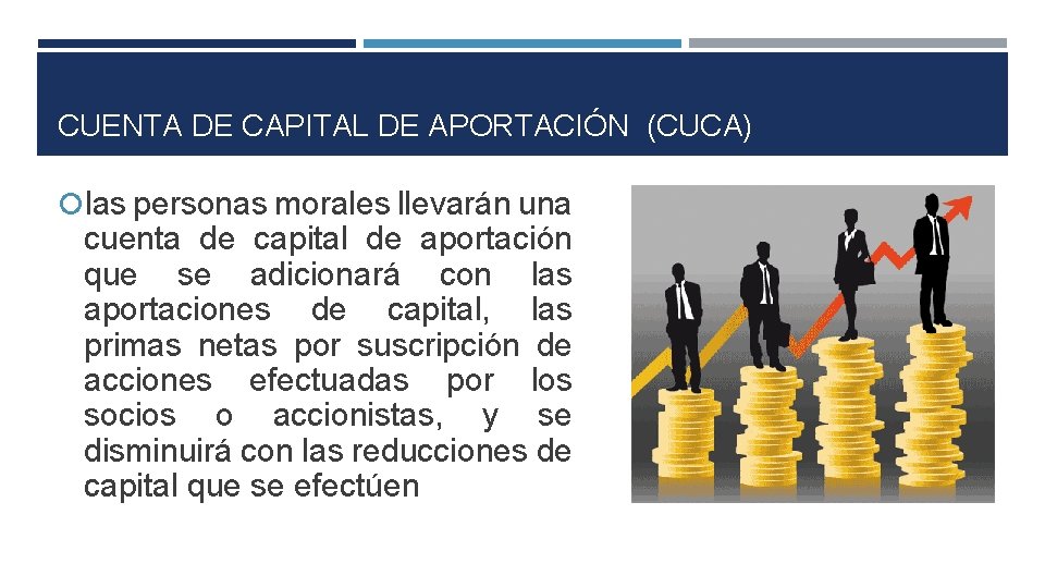 CUENTA DE CAPITAL DE APORTACIÓN (CUCA) las personas morales llevarán una cuenta de capital