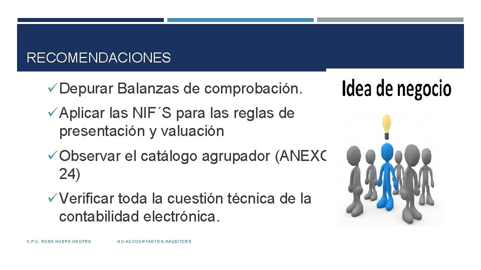 RECOMENDACIONES ü Depurar Balanzas de comprobación. ü Aplicar las NIF´S para las reglas de