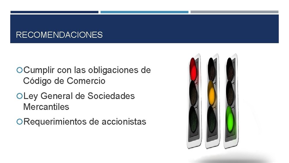 RECOMENDACIONES Cumplir con las obligaciones de Código de Comercio Ley General de Sociedades Mercantiles