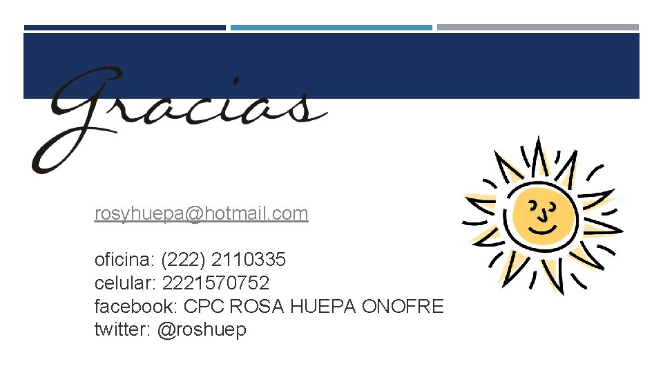 rosyhuepa@hotmail. com oficina: (222) 2110335 celular: 2221570752 facebook: CPC ROSA HUEPA ONOFRE twitter: @roshuep