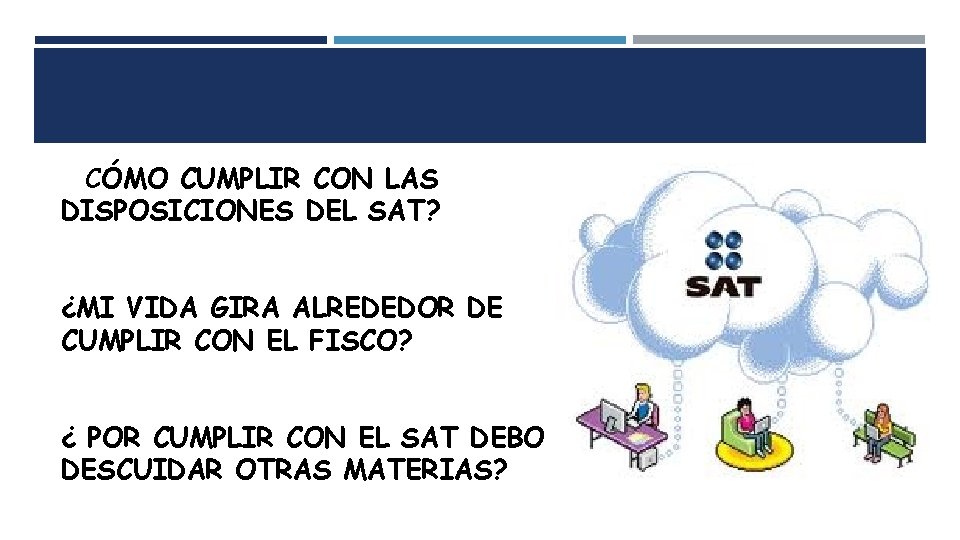 ¿ CÓMO CUMPLIR CON LAS DISPOSICIONES DEL SAT? ¿MI VIDA GIRA ALREDEDOR DE CUMPLIR