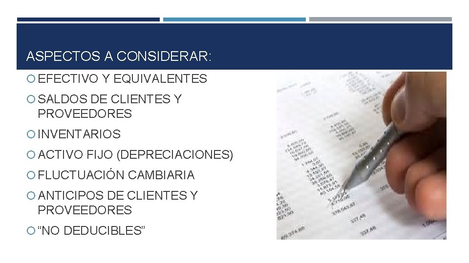 ASPECTOS A CONSIDERAR: EFECTIVO Y EQUIVALENTES SALDOS DE CLIENTES Y PROVEEDORES INVENTARIOS ACTIVO FIJO
