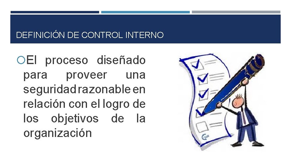 DEFINICIÓN DE CONTROL INTERNO El proceso diseñado para proveer una seguridad razonable en relación