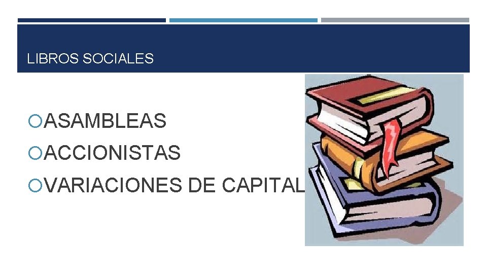 LIBROS SOCIALES ASAMBLEAS ACCIONISTAS VARIACIONES DE CAPITAL 