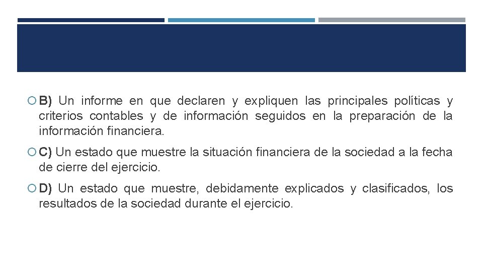  B) Un informe en que declaren y expliquen las principales políticas y criterios
