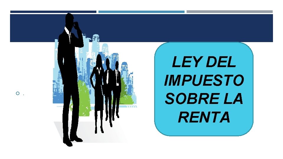  . LEY DEL IMPUESTO SOBRE LA RENTA 