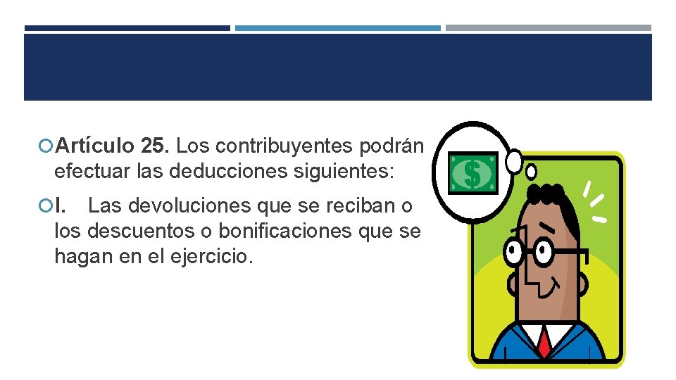  Artículo 25. Los contribuyentes podrán efectuar las deducciones siguientes: I. Las devoluciones que