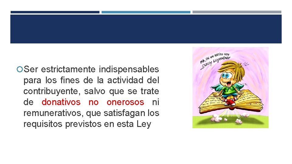  Ser estrictamente indispensables para los fines de la actividad del contribuyente, salvo que