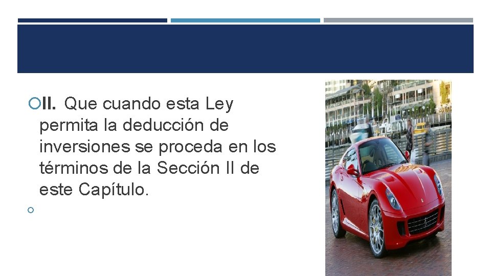  II. Que cuando esta Ley permita la deducción de inversiones se proceda en