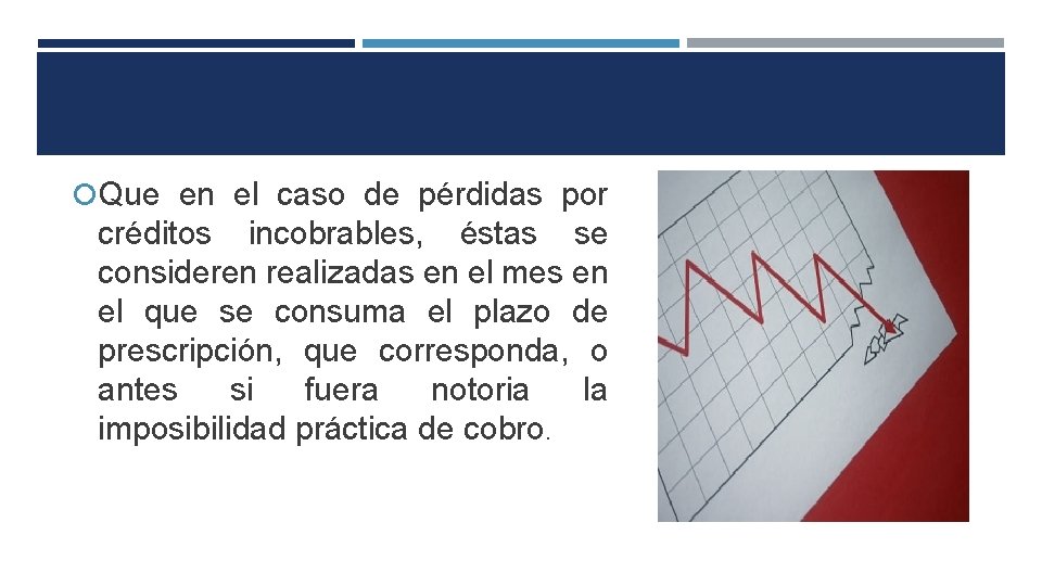  Que en el caso de pérdidas por créditos incobrables, éstas se consideren realizadas