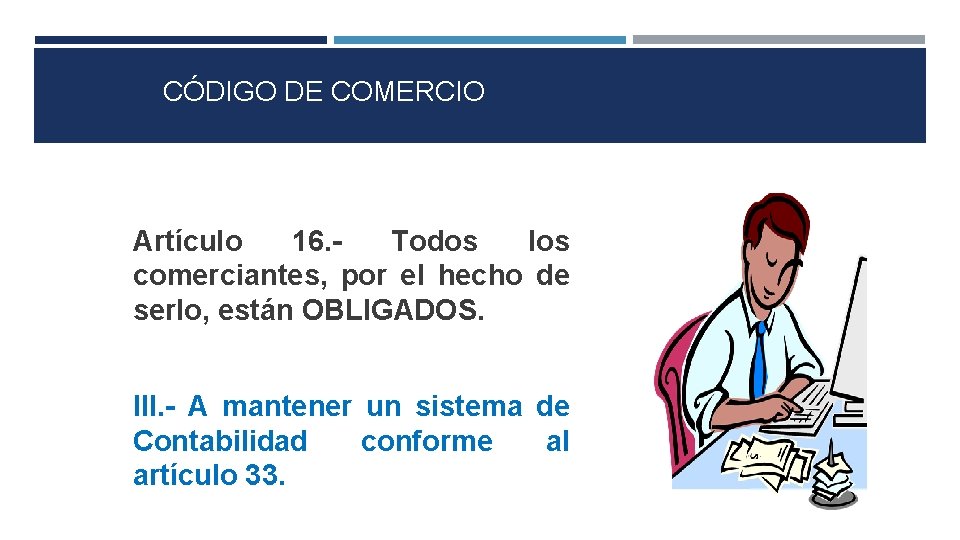 CÓDIGO DE COMERCIO Artículo 16. - Todos los comerciantes, por el hecho de serlo,