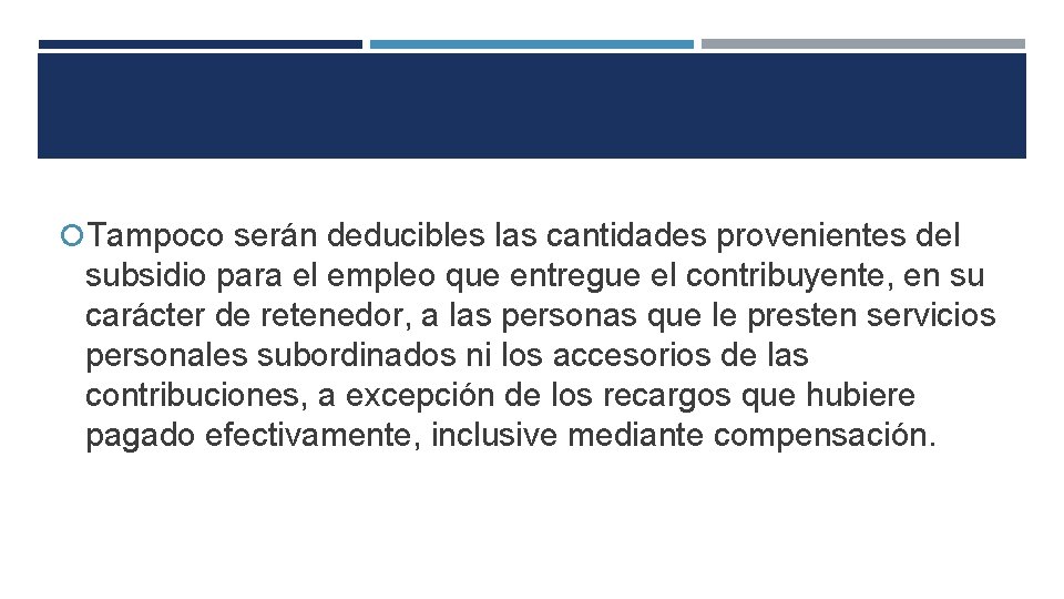  Tampoco serán deducibles las cantidades provenientes del subsidio para el empleo que entregue