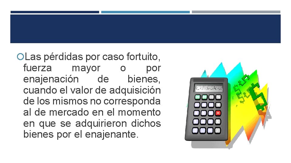  Las pérdidas por caso fortuito, fuerza mayor o por enajenación de bienes, cuando