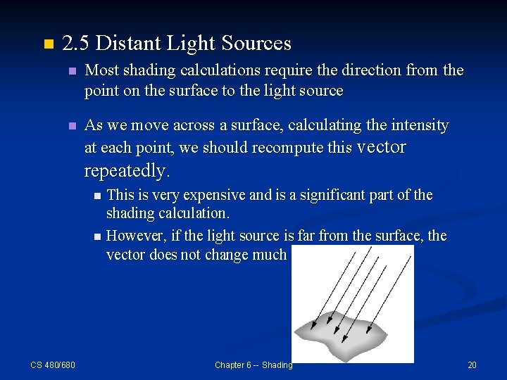 n 2. 5 Distant Light Sources n Most shading calculations require the direction from