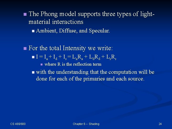 n The Phong model supports three types of lightmaterial interactions n Ambient, Diffuse, and