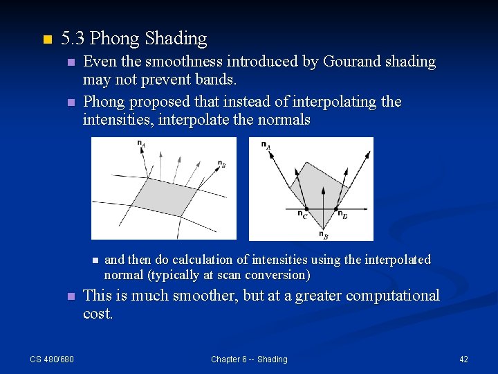 n 5. 3 Phong Shading n n Even the smoothness introduced by Gourand shading