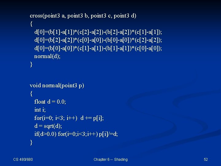 cross(point 3 a, point 3 b, point 3 c, point 3 d) { d[0]=(b[1]-a[1])*(c[2]-a[2])-(b[2]-a[2])*(c[1]-a[1]);