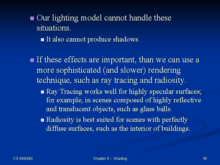 n Our lighting model cannot handle these situations. n It also cannot produce shadows.