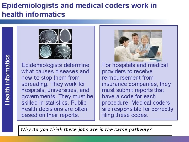 Health informatics Epidemiologists and medical coders work in health informatics Epidemiologists determine what causes Health informatics Epidemiologists and medical coders work in health informatics Epidemiologists determine what causes