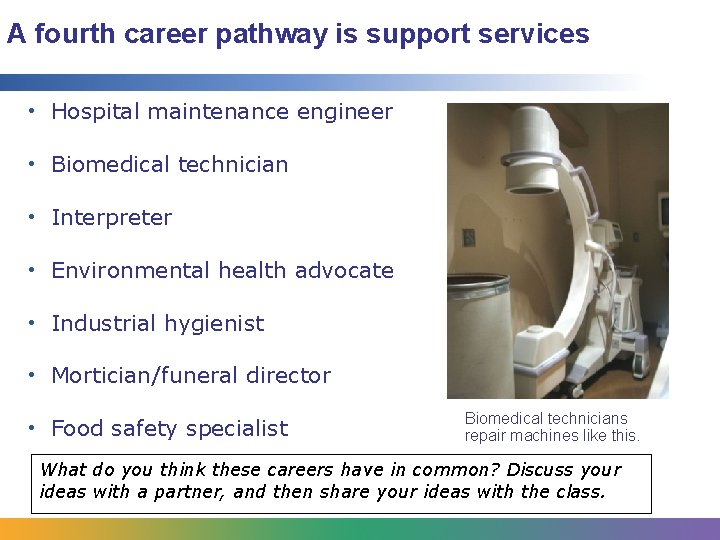 A fourth career pathway is support services • Hospital maintenance engineer • Biomedical technician