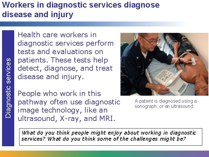 Diagnostic services Workers in diagnostic services diagnose disease and injury Health care workers in