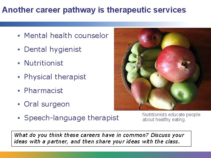 Another career pathway is therapeutic services • Mental health counselor • Dental hygienist •