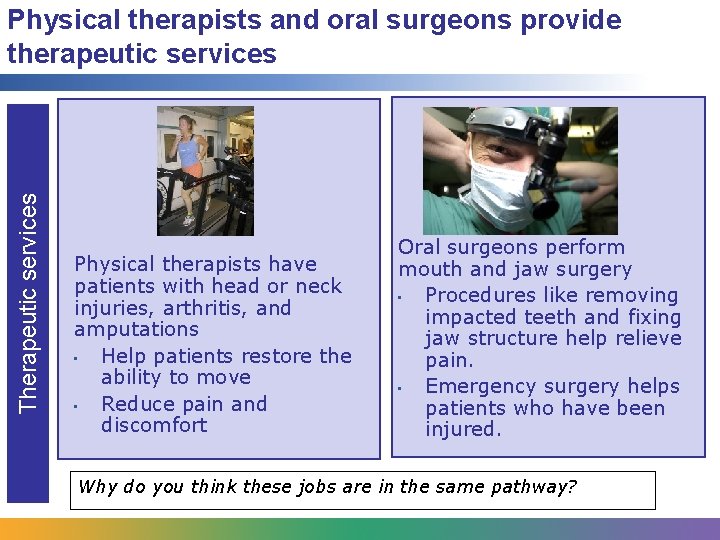 Therapeutic services Physical therapists and oral surgeons provide therapeutic services Physical therapists have patients