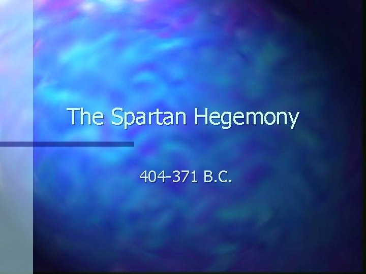 The Spartan Hegemony 404 -371 B. C. 