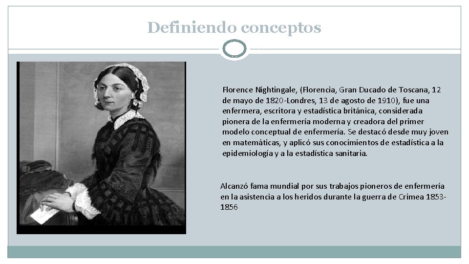 Definiendo conceptos Florence Nightingale, (Florencia, Gran Ducado de Toscana, 12 de mayo de 1820