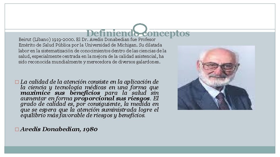 Definiendo conceptos Beirut (Líbano) 1919 -2000. El Dr. Avedis Donabedian fue Profesor Emérito de