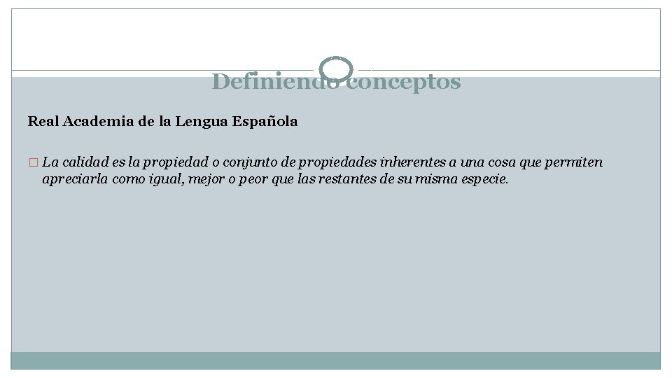 Definiendo conceptos Real Academia de la Lengua Española � La calidad es la propiedad