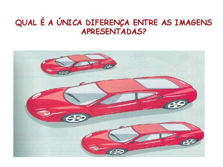 QUAL É A ÚNICA DIFERENÇA ENTRE AS IMAGENS APRESENTADAS? 