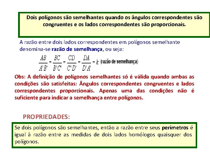 Dois polígonos são semelhantes quando os ângulos correspondentes são congruentes e os lados correspondentes
