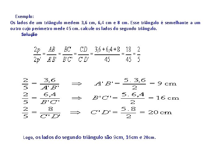  Exemplo: Os lados de um triângulo medem 3, 6 cm, 6, 4 cm