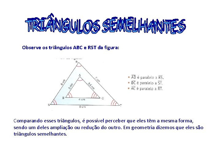 Observe os triângulos ABC e RST da figura: Comparando esses triângulos, é possível perceber