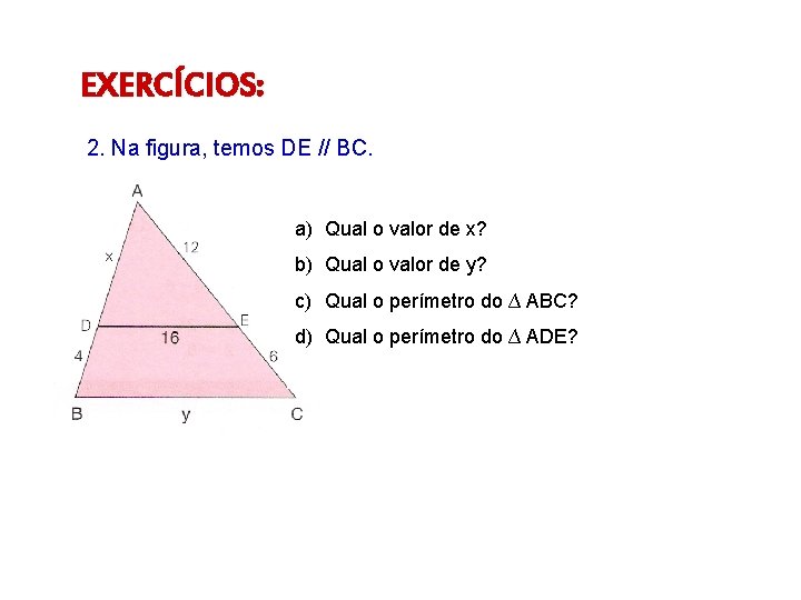 EXERCÍCIOS: 2. Na figura, temos DE // BC. a) Qual o valor de x?