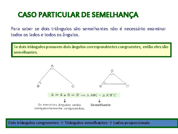 CASO PARTICULAR DE SEMELHANÇA Para saber se dois triângulos são semelhantes não é necessário