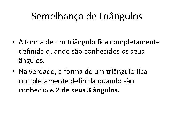 Semelhança de triângulos • A forma de um triângulo fica completamente definida quando são