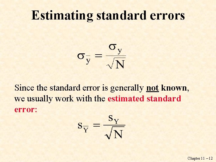 Estimating standard errors Since the standard error is generally not known, we usually work