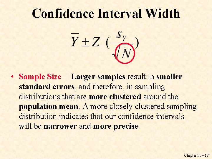 Confidence Interval Width • Sample Size – Larger samples result in smaller standard errors,