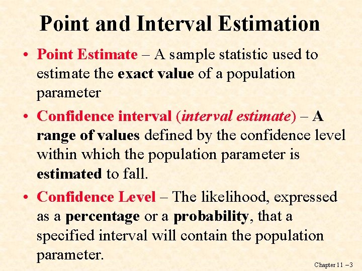 Point and Interval Estimation • Point Estimate – A sample statistic used to estimate